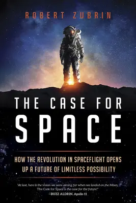 The Case for Space: Cum revoluția în domeniul zborurilor spațiale deschide un viitor cu posibilități nelimitate - The Case for Space: How the Revolution in Spaceflight Opens Up a Future of Limitless Possibility