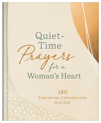 Rugăciuni de liniște pentru inima unei femei: 180 de conversații reconfortante cu Dumnezeu - Quiet-Time Prayers for a Woman's Heart: 180 Comforting Conversations with God
