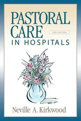 Pastoral Care in Hospitals (Îngrijirea pastorală în spitale): Ediția a doua - Pastoral Care in Hospitals: Second Edition