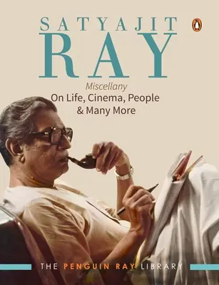 Satyajit Ray Miscellany: Despre viață, cinema, oameni și multe altele - Satyajit Ray Miscellany: On Life, Cinema, People & Much More