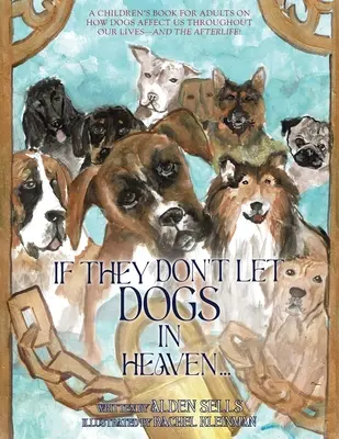 Dacă nu lasă câinii în Rai: A Children's Book for Adults on How Dogs Affect Us Throughout Our Lives-and The Afterlife! - If They Don't Let Dogs in Heaven: A Children's Book for Adults on How Dogs Affect Us Throughout Our Lives-and The Afterlife!