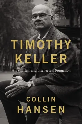 Timothy Keller: formarea sa spirituală și intelectuală - Timothy Keller: His Spiritual and Intellectual Formation