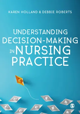 Înțelegerea luării deciziilor în practica medicală - Understanding Decision-Making in Nursing Practice