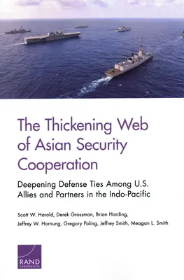 Pânza tot mai groasă a cooperării asiatice în domeniul securității: Aprofundarea legăturilor de apărare între aliații și partenerii SUA din Indo-Pacific - The Thickening Web of Asian Security Cooperation: Deepening Defense Ties Among U.S. Allies and Partners in the Indo-Pacific