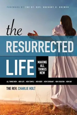 Viața reînviată: Facerea tuturor lucrurilor noi - The Resurrected Life: Making All Things New
