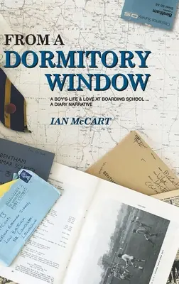 De la fereastra unui dormitor: Viața și dragostea unui băiat la internat... un jurnal narativ - From a Dormitory Window: A Boy's Life & Love at Boarding School...a diary narrative