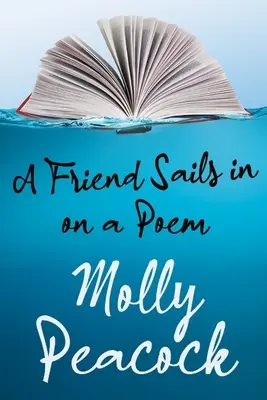 Un prieten navighează pe un poem: Eseuri despre prietenie, libertate și formă poetică - A Friend Sails in on a Poem: Essays on Friendship, Freedom and Poetic Form