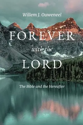 Pentru totdeauna cu Domnul: Biblia și lumea de dincolo - Forever with the Lord: The Bible and the Hereafter