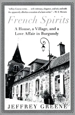French Spirits: O casă, un sat și o poveste de dragoste în Burgundia - French Spirits: A House, a Village, and a Love Affair in Burgundy