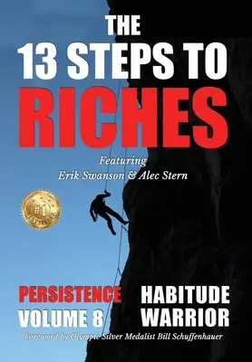 Cei 13 pași către bogăție - Habitude Warrior Volumul 8: Ediție specială PERSISTENȚĂ cu Erik Swanson și Alec Stern - The 13 Steps to Riches - Habitude Warrior Volume 8: Special Edition PERSISTENCE with Erik Swanson and Alec Stern