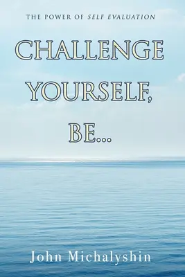 Provoacă-te, fii...: Puterea autoevaluării - Challenge Yourself, Be...: The Power of Self Evaluation