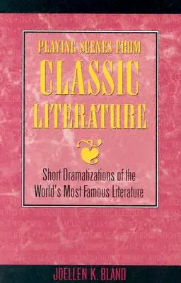Redarea scenelor din literatura clasică: Scurte dramatizări ale celei mai faimoase literaturi din lume - Playing Scenes from Classic Literature: Short Dramatizations of the World's Most Famous Literature