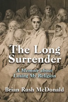 The Long Surrender: A Memoir about Losing My Religion (Memorii despre pierderea religiei) - The Long Surrender: A Memoir about Losing My Religion