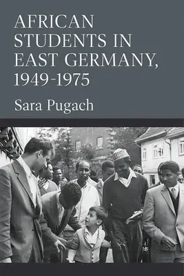 Studenți africani în Germania de Est, 1949-1975 - African Students in East Germany, 1949-1975
