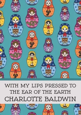Cu buzele mele lipite de urechea pământului - With My Lips Pressed to the Ear of the Earth