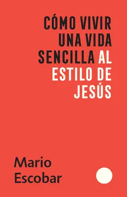 Cmo Vivir Una Vida Sencilla Al Estilo de Jess / Cum să trăiești o viață simplă ca a lui Isus - Cmo Vivir Una Vida Sencilla Al Estilo de Jess / How to Live a Simple Jesus Like Life