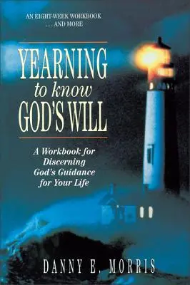 Tânjind să cunoști voia lui Dumnezeu: A Workbook for Discerning God's Guidance for Your Life (Carte de lucru pentru a discerne călăuzirea lui Dumnezeu pentru viața ta) - Yearning to Know God's Will: A Workbook for Discerning God's Guidance for Your Life