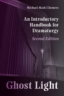 Lumina fantomă: Manual introductiv pentru dramaturgie: An Introductory Handbook for Dramaturgy - Ghost Light: An Introductory Handbook for Dramaturgy