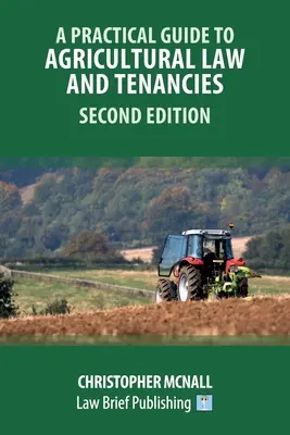 A Practical Guide to Agricultural Law and Tenancies - A doua ediție - A Practical Guide to Agricultural Law and Tenancies - Second Edition