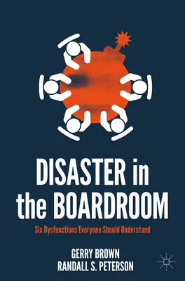 Dezastru în sala de consiliu: Șase disfuncții pe care toată lumea ar trebui să le înțeleagă - Disaster in the Boardroom: Six Dysfunctions Everyone Should Understand