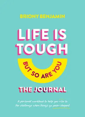 Life Is Tough (But So Are You) the Journal: O carte de lucru personală pentru a vă ajuta să vă ridicați la provocare atunci când lucrurile merg în formă de pară - Life Is Tough (But So Are You) the Journal: A Personal Workbook to Help You Rise to the Challenge When Things Go Pear-Shaped