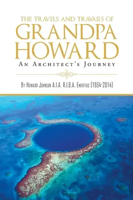 Călătoriile și chinurile bunicului Howard: Călătoria unui arhitect - The Travels and Travails of Grandpa Howard: An Architect's Journey
