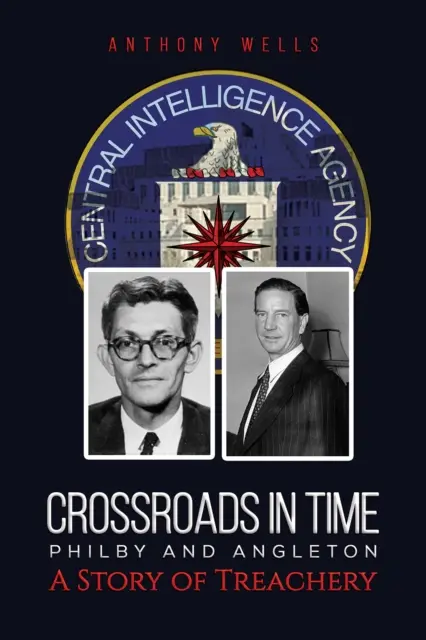 Răscruci în timp Philby și Angleton O poveste a trădării - Crossroads in Time Philby and Angleton A Story of Treachery