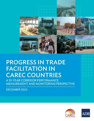 Progrese în facilitarea comerțului în țările Carec: O perspectivă de 10 ani privind măsurarea și monitorizarea performanței coridoarelor - Progress in Trade Facilitation in Carec Countries: A 10-Year Corridor Performance Measurement and Monitoring Perspective