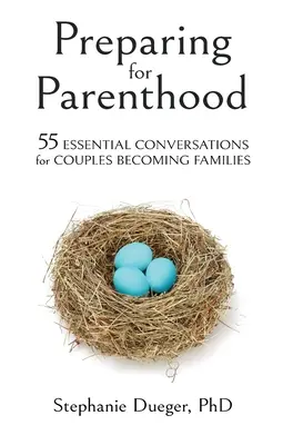 Pregătirea pentru paternitate: 55 de conversații esențiale pentru cuplurile care devin familii - Preparing for Parenthood: 55 Essential Conversations for Couples Becoming Families