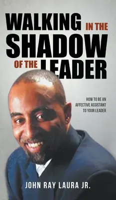 Mergând în umbra liderului: Cum să fii un asistent afectiv al liderului tău - Walking in the Shadow of the Leader: How to be an Affective Assistant to your Leader