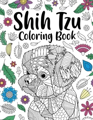 Shih Tzu Carte de colorat pentru adulți: Carte de colorat pentru adulți cu animale, cadou pentru iubitorii de animale de companie, pagini de colorat cu mandale florale, cadouri Shih Tzu, cadou pentru proprietarii de animale de companie - Shih Tzu Adult Coloring Book: Animal Adults Coloring Book, Gift for Pet Lover, Floral Mandala Coloring Pages, Shih Tzu Gifts, Pet Owner Gift