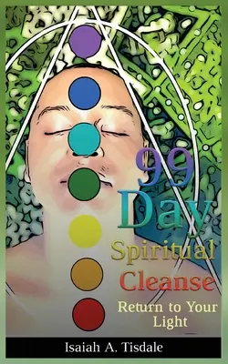 Purificare Spirituală de 99 de Zile: Întoarce-te la lumina ta - 99 Day Spiritual Cleanse: Return to Your Light