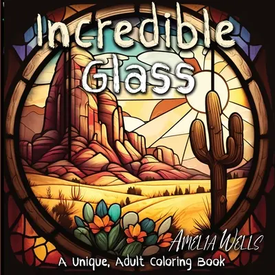 Sticlă incredibilă: O carte unică de colorat pentru adulți pentru ameliorarea stresului și lucrări de artă conștiente - Incredible Glass: A Unique Adult Coloring Book for Stress Relief and Mindful Artwork