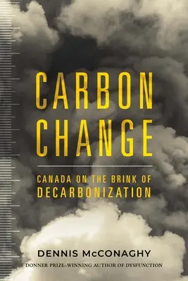 Schimbarea carbonului: Canada în pragul decarbonizării (Canada on the Brink of Decarbonization) - Carbon Change: Canada on the Brink of Decarbonization