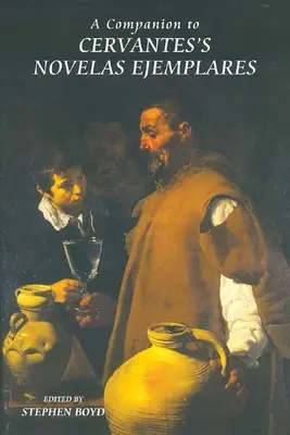 Un însoțitor pentru romanele lui Cervantes Ejemplares - A Companion to Cervantes's Novelas Ejemplares