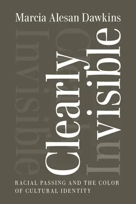 Clearly Invisible: Trecerea rasială și culoarea identității culturale - Clearly Invisible: Racial Passing and the Color of Cultural Identity