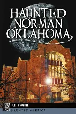 Bântuit în Norman, Oklahoma - Haunted Norman, Oklahoma