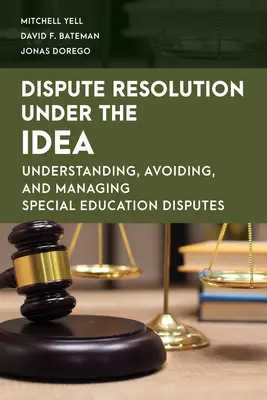 Soluționarea litigiilor în temeiul IDEA: Înțelegerea, evitarea și gestionarea disputelor privind educația specială - Dispute Resolution Under the IDEA: Understanding, Avoiding, and Managing Special Education Disputes