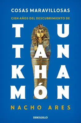 Cosas Maravillosas. Cien Aos del Descubrimiento de Tutankhamn / Descoperirea mormântului lui Tutankhamon - Cosas Maravillosas. Cien Aos del Descubrimiento de Tutankhamn / The Discovery of Tutankhamun's Tomb