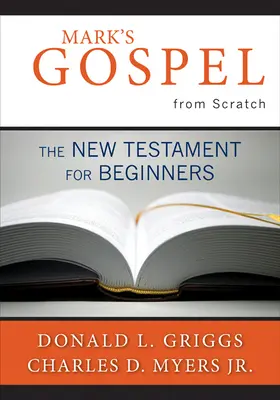 Evanghelia lui Marcu de la zero: Noul Testament pentru începători - Mark's Gospel from Scratch: The New Testament for Beginners