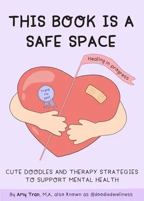 Această carte este un spațiu sigur: Cute Doodles and Therapy Strategies to Support Self-Love and Wellbeing (Anxiety & Depression Self-Help) - This Book Is a Safe Space: Cute Doodles and Therapy Strategies to Support Self-Love and Wellbeing (Anxiety & Depression Self-Help)