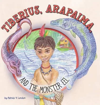 Tiberius, Arapaima și anghila monstru - Tiberius, Arapaima, and the Monster Eel