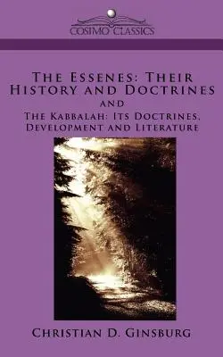Esenienii: Istoria și doctrinele lor și Cabala: Doctrinele, dezvoltarea și literatura sa - The Essenes: Their History and Doctrines and the Kabbalah: Its Doctrines, Development and Literature