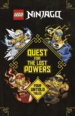 Quest for the Lost Powers (Lego Ninjago): Patru povești nespuse - Quest for the Lost Powers (Lego Ninjago): Four Untold Tales