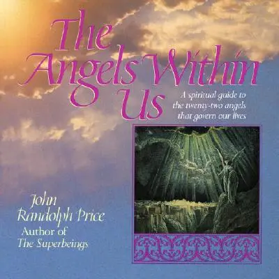 Îngerii din noi: Un ghid spiritual pentru cei douăzeci și doi de îngeri care ne guvernează viața de zi cu zi - Angels Within Us: A Spiritual Guide to the Twenty-Two Angels That Govern Our Everyday Lives