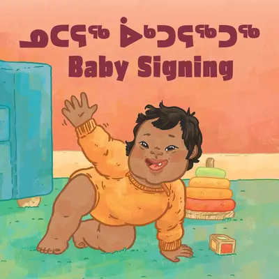 Baby Signing: Ediție bilingvă în inuktitut și engleză - Baby Signing: Bilingual Inuktitut and English Edition