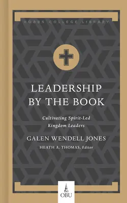 Leadership by the Book: Cultivarea de lideri ai Regatului conduși de Duhul Sfânt - Leadership by the Book: Cultivating Spirit-Led Kingdom Leaders