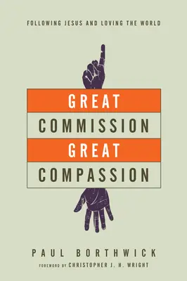 Marea însărcinare, marea compasiune: Urmându-l pe Isus și iubind lumea - Great Commission, Great Compassion: Following Jesus and Loving the World