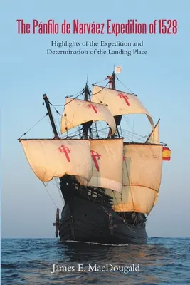 Expediția Pnfilo de Narvez din 1528: punctele principale ale expediției și determinarea locului de debarcare - The Pnfilo de Narvez Expedition of 1528: Highlights of the Expedition and Determination of the Landing Place