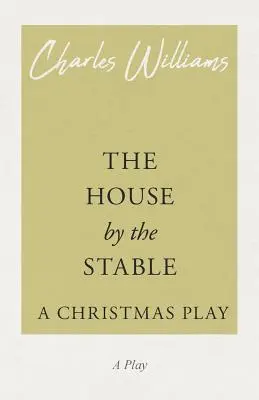Casa de lângă grajd - o piesă de Crăciun - The House by the Stable - A Christmas Play